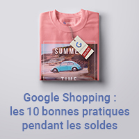 Google Shopping : les 10 bonnes pratiques pendant les soldes