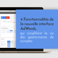 4 Fonctionnalités de la nouvelle interface AdWords, qui simplifient la vie des gestionnaires de comptes